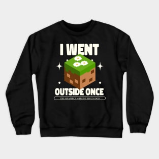 I Went Outside Once. The Graphics Weren't That Good Crewneck Sweatshirt